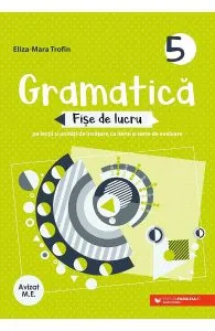 Gramatica - Clasa 5 - Fise de lucru de Eliza-Mara Trofin