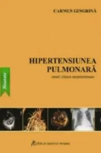 Hipertensiunea pulmonara - Istorii clinice surprinzatoare de Carmen Ginghina
