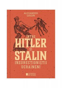 Între Hitler și Stalin. Insurecționiștii ucraineni