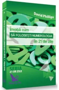 Invata cum sa folosesti numerologia in 21 de zile de David Phillips