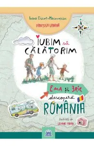 Iubim sa calatorim. Ema si Eric descopera Romania de Lavinia Trifan
