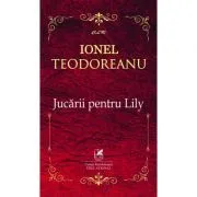 Jucarii pentru Lily – Ionel Teodoreanu de Ionel Teodoreanu
