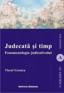 Judecata si timp. Fenomenologia judicativului de Viorel Cernica