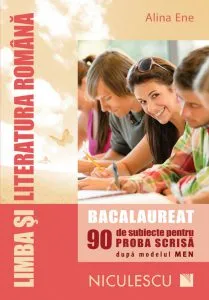 Limba si literatura romana. Bacalaureat. 90 de subiecte pentru proba scrisa dupa modelul MEN de Alina Ene