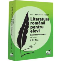Literatura romana pentru elevi. Eseuri structurate. Volumul 1. Poezia
