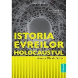 Manual Istoria evreilor. Holocaustul, clasele 11-12 de Felicia Elena Boscodeala