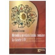 Metodica predarii limbii si literaturii romane Clasele 1-4. Cu limbile de predare ale minoritatilor nationale