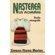 Nasterea, nunta si inmormantarea la romani de Simion Florea Marian