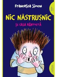 Nic Nastrusnic si casa bantuita de Francesca Simon