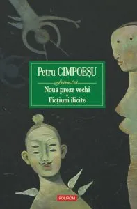 Noua proze vechi. Fictiuni ilicite de Petru Cimpoesu