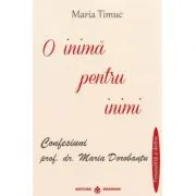 O inima pentru inimi: Confesiuni de Maria Timuc
