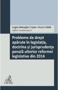 Probleme de drept aparute in legislatia, doctrina si jurisprudenta penala ulterior reformei legislative din 2014 de Eugen Gheorghe Crisan