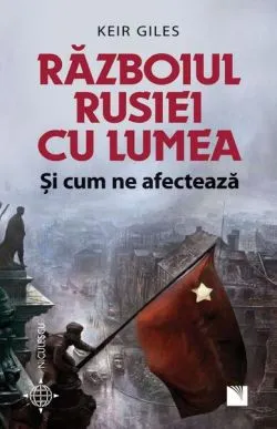 Războiul Rusiei cu lumea şi cum ne afectează de Keir Giles