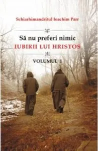 Sa nu preferi nimic iubirii lui Hristos vol.1 de Ioachim Parr
