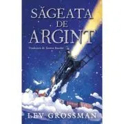 Sageata de Argint de Lev Grossman