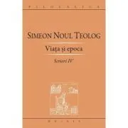 Scrieri 4, Viata si epoca de Sfantul Simeon Noul Teolog