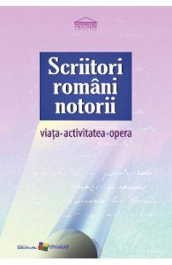 Scriitori romani notorii. Viata, activitatea, opera