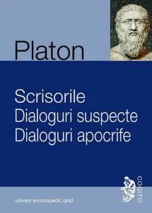 Scrisorile. Dialoguri apocrife. Dialoguri suspecte. de Platon