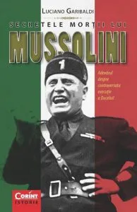 Secretele mortii lui Mussolini de Luciano Garibaldi