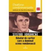 Stefan Iordache. Baiatul de cartier care a dominat scena romaneasca de Dan-Silviu Boerescu