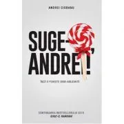 Suge-o Andrei! Inca o poveste semi-amuzanta de Andrei Ciobanu