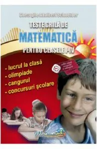 Teste grila de matematica pentru clasele 1-4 de Gheorghe Adalbert Schneider