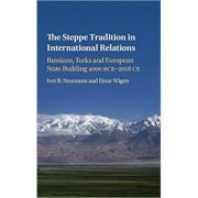 The Steppe Tradition in International Relations: Russians, Turks and European State Building 4000 BCE–2017 CE