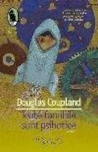 Toate familiile sunt psihotice de Coupland Douglas