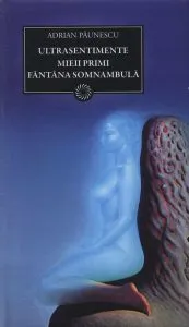 Ultrasentimente. Mieii primi. Fantana somnambula de Adrian Paunescu