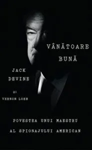 Vanatoare buna. Povestea unui maestru al spionajului american de Jack Devine