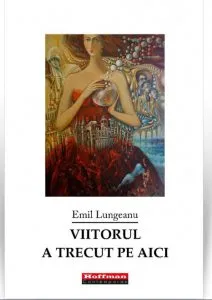 Viitorul a trecut pe aici de Emil Lungeanu