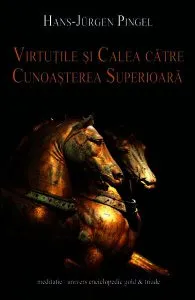 Virtuţile şi calea către cunoaşterea superioară de Hans-Juergen Pingel