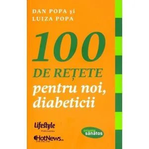 100 de retete pentru noi, diabeticii de Dan Popa