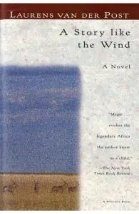 A Story Like the Wind de Laurens van der Post