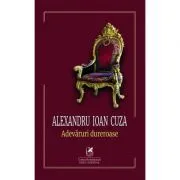 Adevaruri dureroase de Alexandru Ioan Cuza
