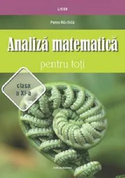 Analiza matematica pentru toti casa a XI-a de Petre Nachila