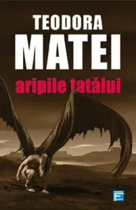 Aripile tatalui de Teodora Matei