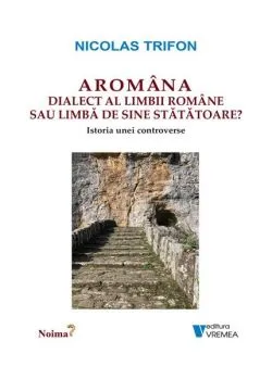 Aromâna - dialect al limbii române sau limbă de sine stătătoare? de Nicolas Trifon