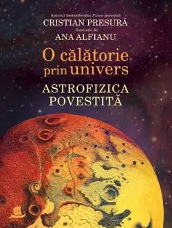 Astrofizica povestita de Cristian Presura