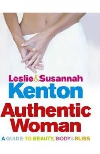 Authentic Woman: A Guide to Beauty, Body and Bliss de Susannah Kenton