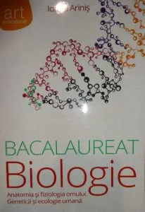 Bacalaureat Biologie. Anatomia si fiziologia omului. Genetica si ecologie umana de Ioana Arinis