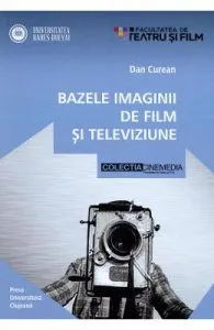 Bazele imaginii de film si televiziune de Dan Curean