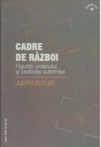 Cadre de razboi. Figurile umanului si politicile suferintei