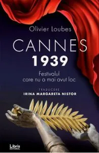 Cannes 1939. Festivalul care nu a mai avut loc de Olivier Loubes