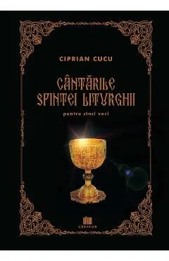 Cantarile Sfintei Liturghii pentru cinci voci de Ciprian Cucu