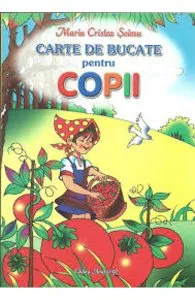 Carte de bucate pentru copii de Maria Cristea Soimu