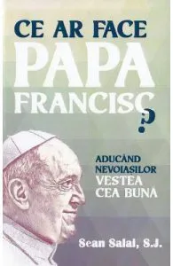 Ce ar face Papa Francisc?