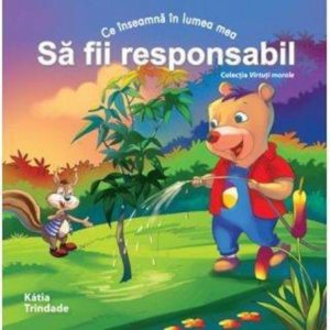 Ce inseamna in lumea mea sa fii responsabil