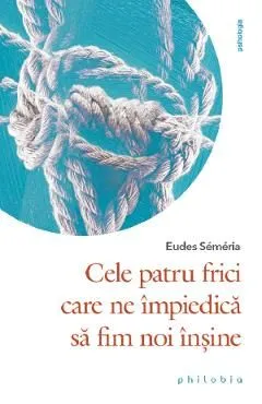 Cele patru frici care ne impiedica sa fim noi insine