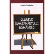 Clonele invatamantului romanesc. Un experiment al urii fata de valori de Sergiu Ciocarlan